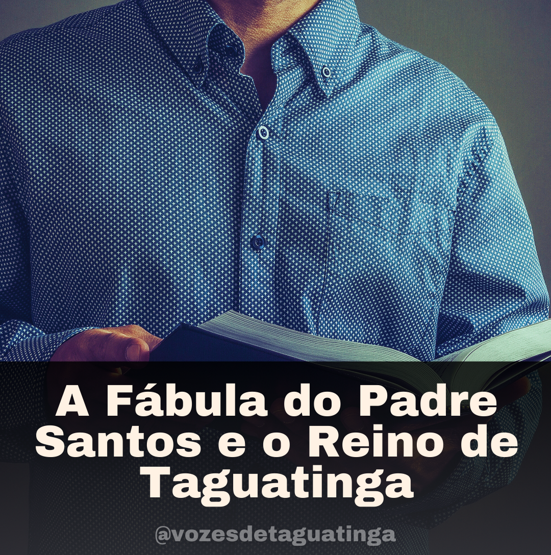 A Fábula do Padre Santos e o Reino de Taguatinga