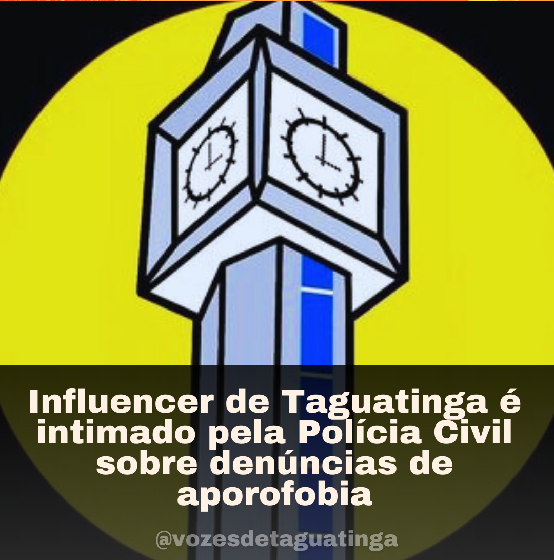 Influencer de Taguatinga é intimado pela Polícia Civil sobre denúncias de aporofobia