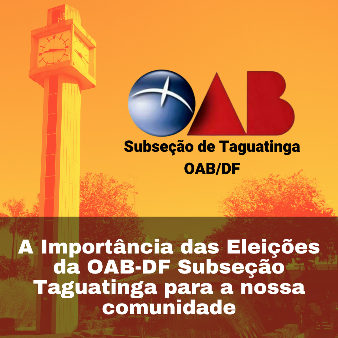 A Importância das Eleições da OAB-DF Subseção Taguatinga para a nossa comunidade