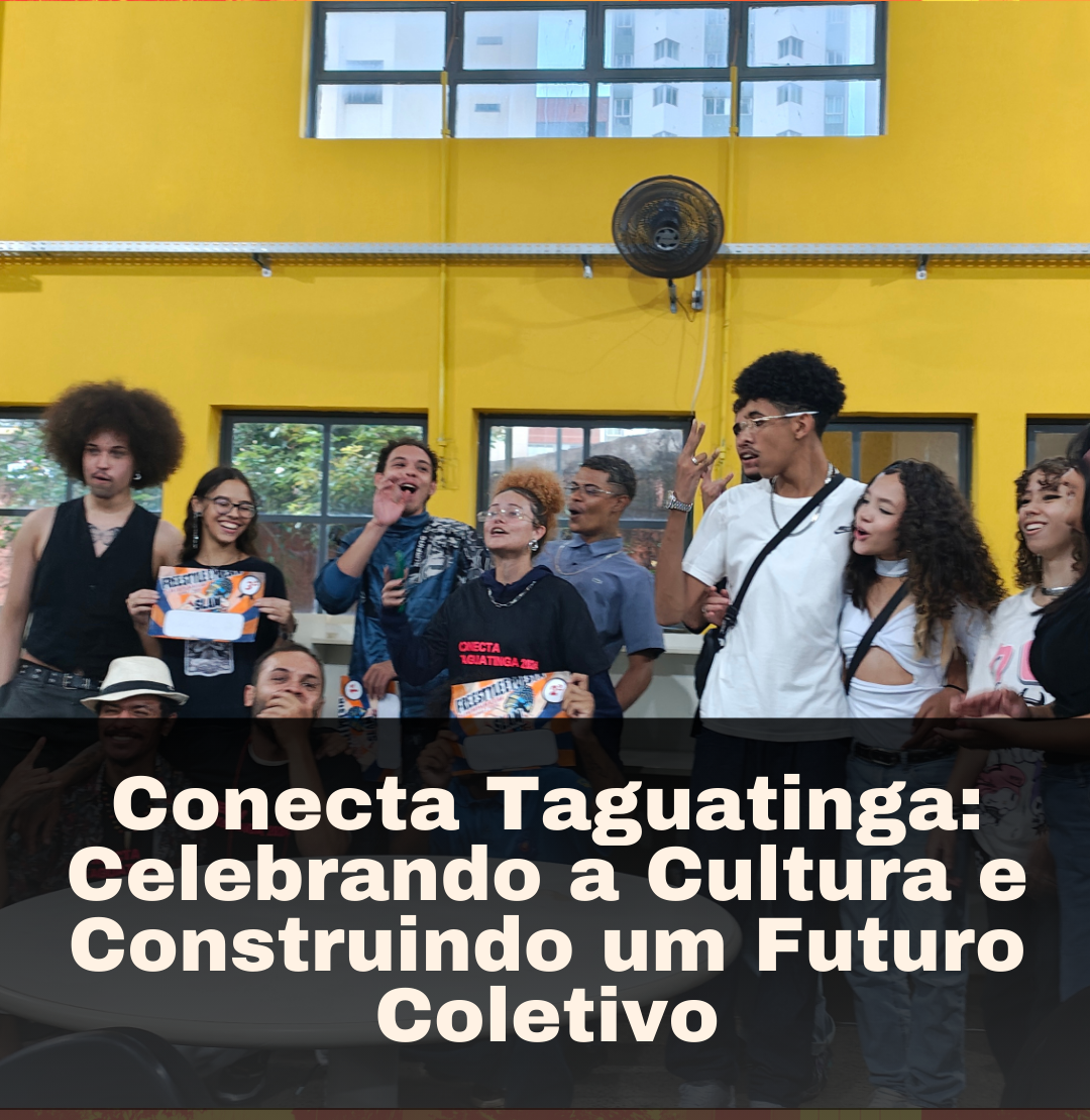 Conecta Taguatinga: Celebrando a Cultura e Construindo um Futuro Coletivo